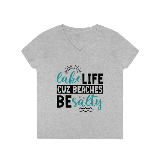 Lake Life Cuz Beaches Be Salty V-Neck T-Shirt