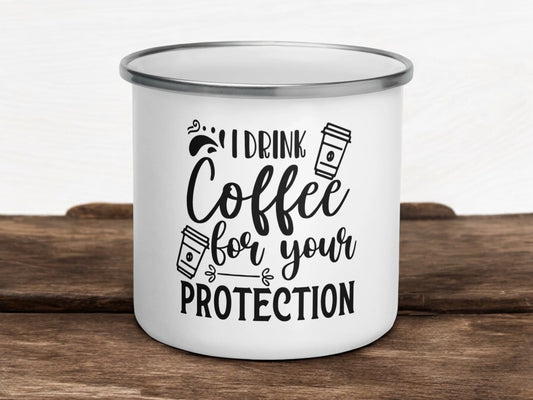 I Drink Coffee For Your Protection Enamel Mug